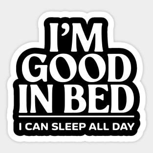 I'm good in bed Sticker